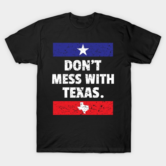 Funny Don't Mess With Texas Texan Pride Lone Star State Design Gift Idea T-Shirt by c1337s